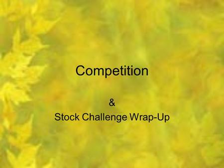 Competition & Stock Challenge Wrap-Up. Today, our goal is to learn about: Rationalization Competitive Advantage Absolute Advantage Opportunity Cost Comparative.