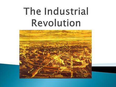 The Industrial Revolution. What is the Industrial Revolution?  A shift in production from simple hand tools to complex machines and human and animal.