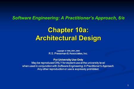 1 Software Engineering: A Practitioner’s Approach, 6/e Chapter 10a: Architectural Design Software Engineering: A Practitioner’s Approach, 6/e Chapter 10a: