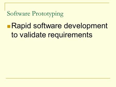 Software Prototyping Rapid software development to validate requirements.