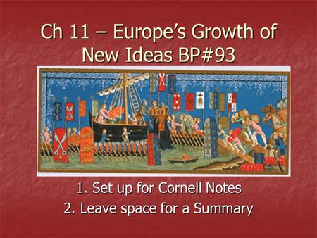 Ch 11 – Europe’s Growth of New Ideas BP#93 1. Set up for Cornell Notes 2. Leave space for a Summary.