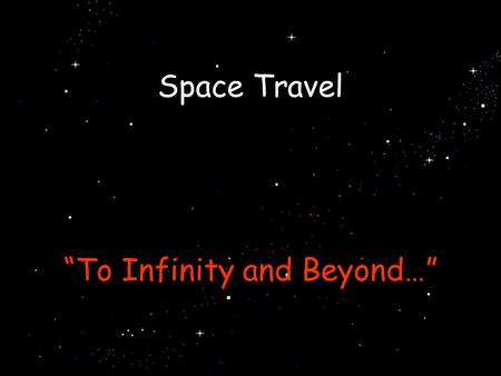 Space Travel “To Infinity and Beyond…”