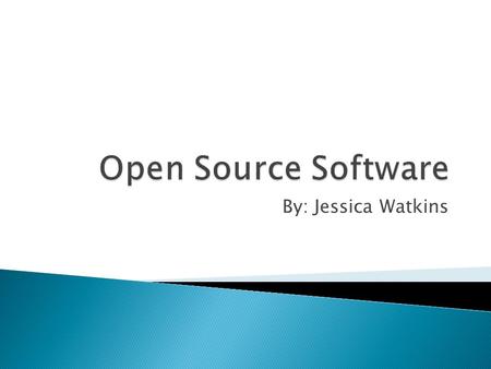 By: Jessica Watkins. “Open Source software is software which can be used, modified and improved by anyone and can be redistributed freely.” Freely, in.