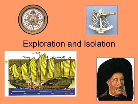 Exploration and Isolation. Treaty of Tordesillas Initiated by Pope Alexander VI; signed in 1494.
