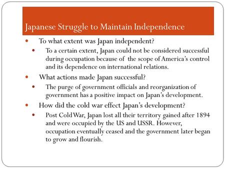 Japanese Struggle to Maintain Independence To what extent was Japan independent? To a certain extent, Japan could not be considered successful during occupation.