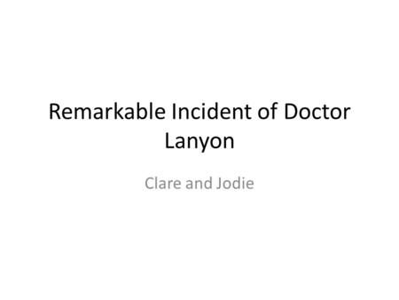 Remarkable Incident of Doctor Lanyon Clare and Jodie.