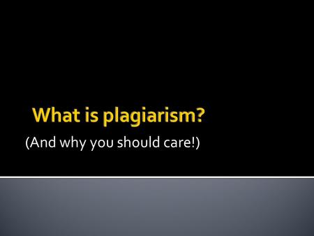(And why you should care!). Plagiarism is the act of presenting the words, ideas, images, sounds, or the creative expression of others as your own.