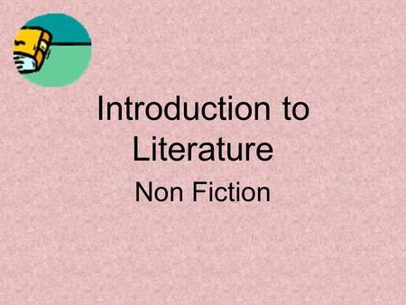 Introduction to Literature Non Fiction. Nonfiction Prose writing that deals with real, not imagined people and experiences. Types of nonfiction –Essays.