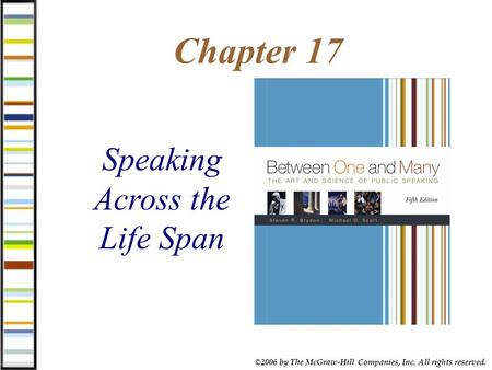 ©2006 by The McGraw-Hill Companies, Inc. All rights reserved. Chapter 17 Speaking Across the Life Span.