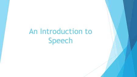 An Introduction to Speech. What is Speech?  The expression of or the ability to express thoughts and feelings  A formal address or discourse delivered.