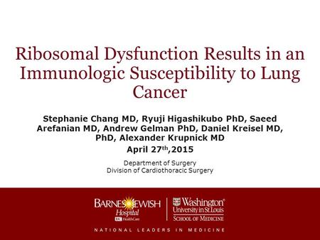 Ribosomal Dysfunction Results in an Immunologic Susceptibility to Lung Cancer Stephanie Chang MD, Ryuji Higashikubo PhD, Saeed Arefanian MD, Andrew Gelman.