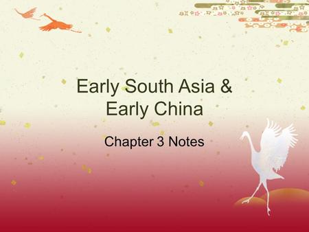 Early South Asia & Early China Chapter 3 Notes. Early South Asia  3 rd civilization on the rise = Indus River Valley in South Asia  Arose on the subcontinent.