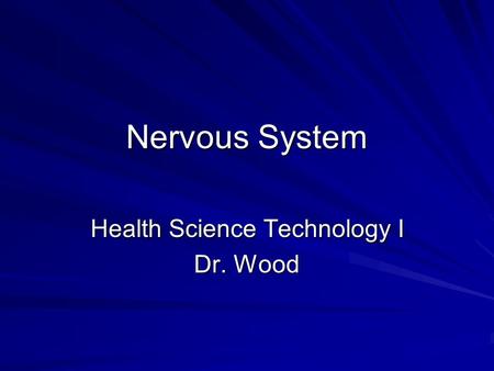 Nervous System Health Science Technology I Dr. Wood.