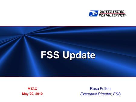 ® FSS Update Rosa Fulton Executive Director, FSS MTAC May 20, 2010.