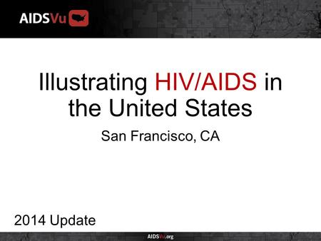 Illustrating HIV/AIDS in the United States 2014 Update San Francisco, CA.