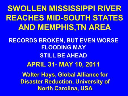 SWOLLEN MISSISSIPPI RIVER REACHES MID-SOUTH STATES AND MEMPHIS,TN AREA RECORDS BROKEN, BUT EVEN WORSE FLOODING MAY STILL BE AHEAD APRIL 31- MAY 10, 2011.