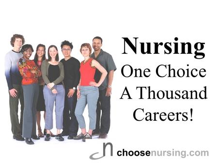 Choosenursing.com Nursing One Choice A Thousand Careers!