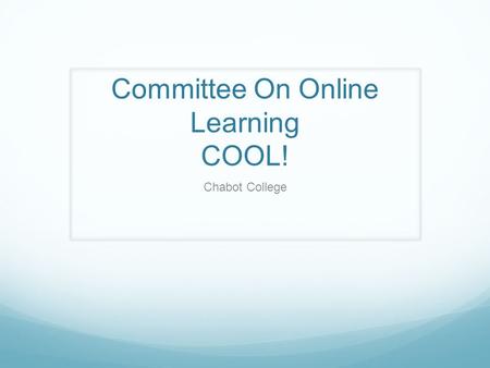 Committee On Online Learning COOL! Chabot College.