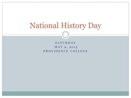 SATURDAY MAY 2, 2015 PROVIDENCE COLLEGE National History Day.