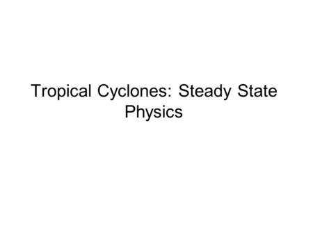 Tropical Cyclones: Steady State Physics. Energy Production.
