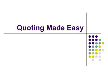 Quoting Made Easy. Most of your essay is in your own words, but you use quotes to: Back up your own thinking Illustrate your own thinking Prove that your.