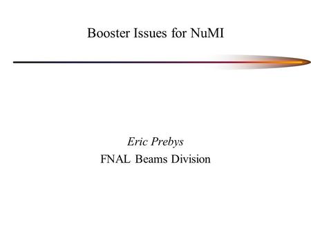 Booster Issues for NuMI Eric Prebys FNAL Beams Division.