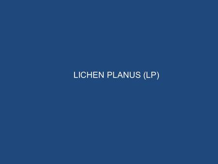 LICHEN PLANUS (LP).