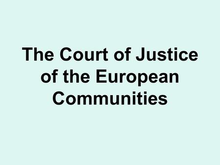 The Court of Justice of the European Communities.