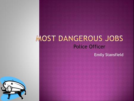 Emily Stansfield Police Officer.  One of the most dangerous jobs in the U.S.