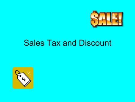 Sales Tax and Discount. Sales tax and discount Sales tax - is an additional amount of money charged on items people buy. The total cost is the regular.