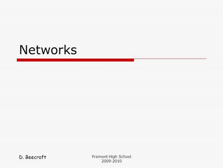 D. Beecroft Fremont High School 2009-2010 Networks.