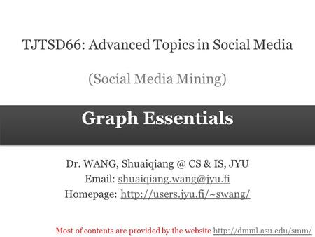 Most of contents are provided by the website  Graph Essentials TJTSD66: Advanced Topics in Social Media.