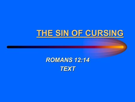 THE SIN OF CURSING ROMANS 12:14 TEXT.