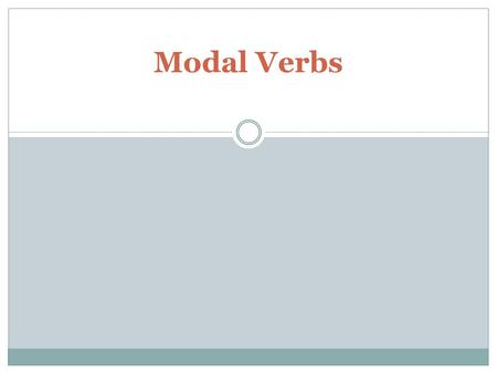 Modal Verbs. Modals (also called modal verbs, modal auxiliary verbs, modal auxiliaries) are special verbs which behave irregularly in English. They are.