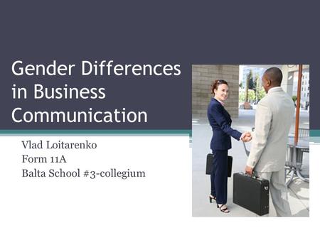 Gender Differences in Business Communication Vlad Loitarenko Form 11A Balta School #3-collegium.