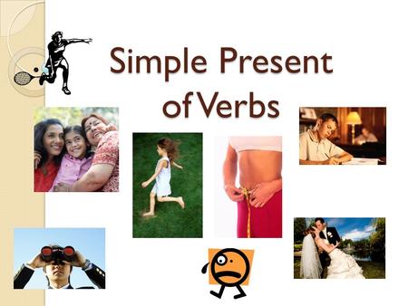 Simple Present of Verbs. Language Objective: We will write complete sentences in the simple present verb tense in three forms: declarative negative Interrogative.