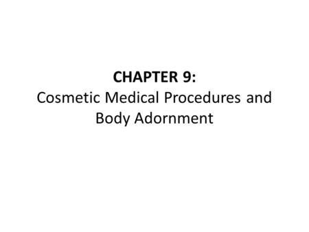 CHAPTER 9: Cosmetic Medical Procedures and Body Adornment.