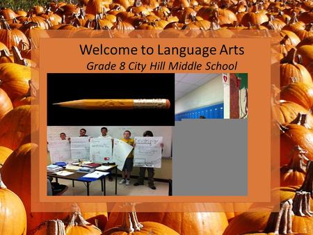 Welcome to Language Arts Grade 8 City Hill Middle School.
