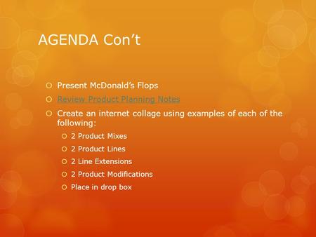 AGENDA Con’t  Present McDonald’s Flops  Review Product Planning Notes Review Product Planning Notes  Create an internet collage using examples of each.