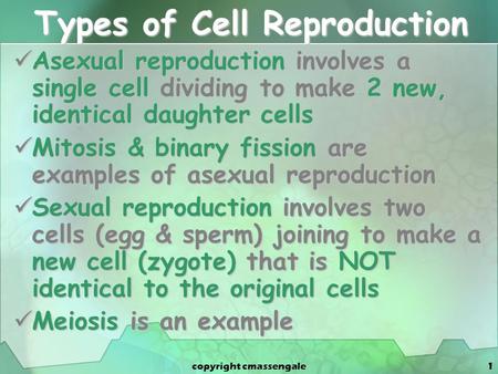 1 Types of Cell Reproduction Asexual reproduction involves a single cell dividing to make 2 new, identical daughter cells Asexual reproduction involves.