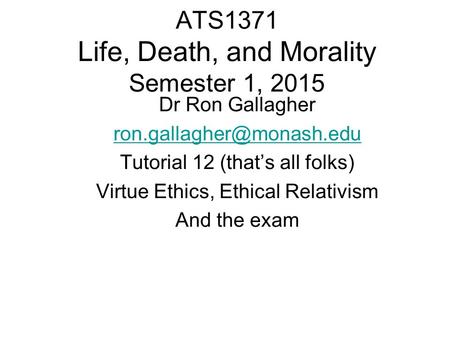 ATS1371 Life, Death, and Morality Semester 1, 2015