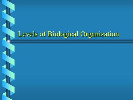 Levels of Biological Organization. Biosphere Our entire planet Earth and all its living inhabitants. Our entire planet Earth and all its living inhabitants.