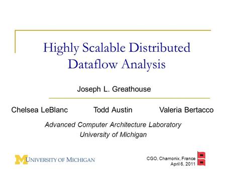 Highly Scalable Distributed Dataflow Analysis Joseph L. Greathouse Advanced Computer Architecture Laboratory University of Michigan Chelsea LeBlancTodd.