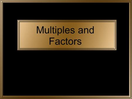 Multiples and Factors. Multiples A multiple is formed by multiplying a given number by the counting numbers. The counting numbers are 1, 2, 3, 4, 5, 6,
