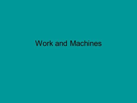 Work and Machines. What is Work? Work is force times distance. To be exact, work is force times the distance moved in the direction of the force. The.