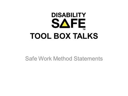 TOOL BOX TALKS Safe Work Method Statements. Purpose to outline a safe method of work for a specific job to provide an induction document that workers.