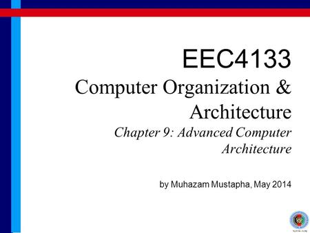 EEC4133 Computer Organization & Architecture Chapter 9: Advanced Computer Architecture by Muhazam Mustapha, May 2014.