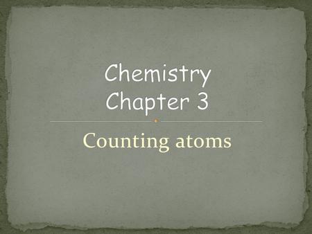 Counting atoms. atomic number - # of protons in atom of an element identifies element tells also # of e- Au, K, C, V.
