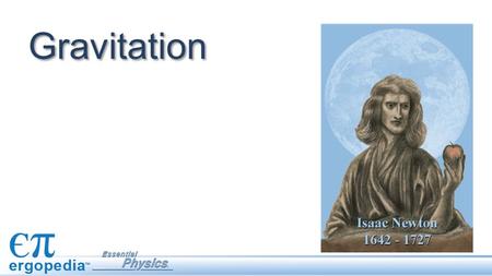 Gravitation. The apple and the Moon The story goes that Isaac Newton deduced the law of gravitation upon seeing an apple fall from a tree.