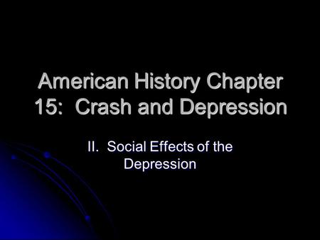 American History Chapter 15: Crash and Depression II. Social Effects of the Depression.